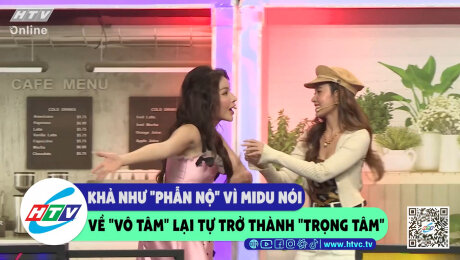 Xem Show CLIP HÀI Khả Như "phẫn nộ" vì Midu nói về "vô tâm" lại tự trở thành "trọng tâm" HD Online.